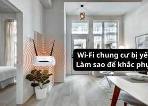 Cách kiểm tra Wifi chung cư yếu, cách khắc phục