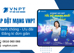 Lắp đặt mạng VNPT nhanh chóng – Gói cước ưu đãi, đăng ký đơn giản