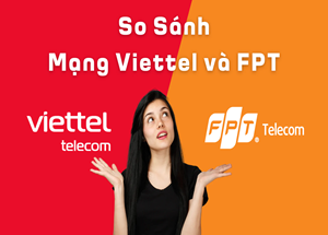 So Sánh Mạng FPT và Viettel: Đâu Sẽ Là Lựa Chọn Tốt Nhất Cho Người Dùng?